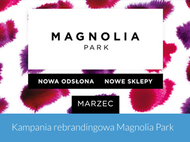 Kampania rebrandingowa Magnolia Park